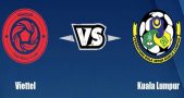 Tip kèo Viettel vs Kuala Lumpur – 18h00 10/08, Cup AFC