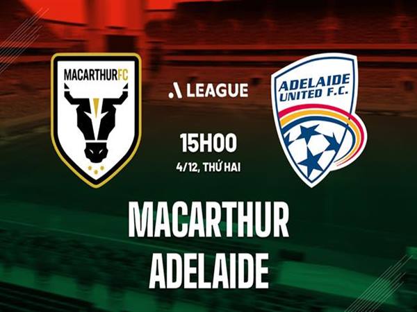 Soi kèo Macarthur vs Adelaide United
